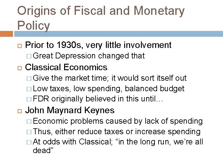 Origins of Fiscal and Monetary Policy Prior to 1930 s, very little involvement �