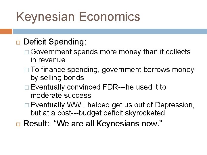Keynesian Economics Deficit Spending: � Government spends more money than it collects in revenue