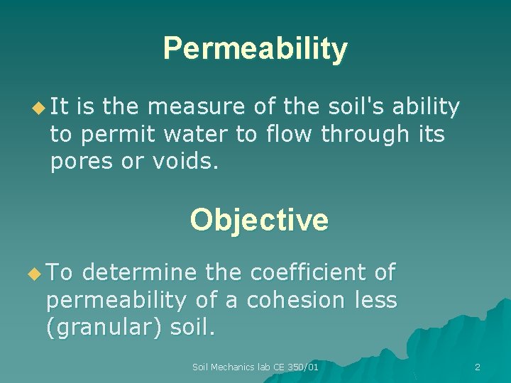 Permeability u It is the measure of the soil's ability to permit water to