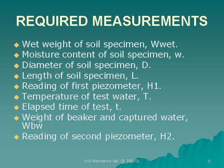 REQUIRED MEASUREMENTS Wet weight of soil specimen, Wwet. u Moisture content of soil specimen,