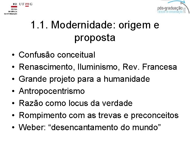 1. 1. Modernidade: origem e proposta • • Confusão conceitual Renascimento, Iluminismo, Rev. Francesa