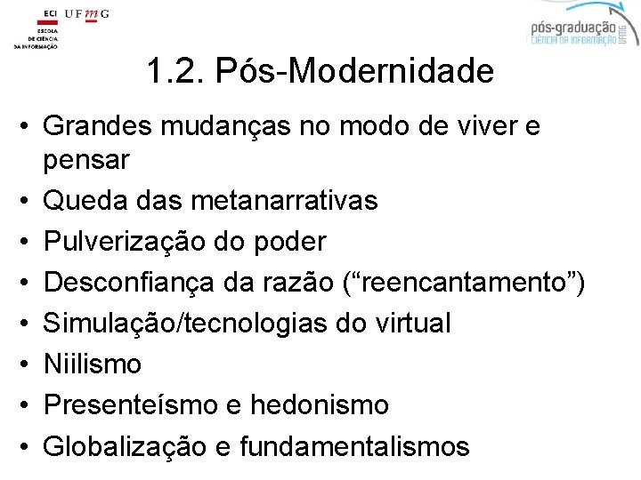 1. 2. Pós-Modernidade • Grandes mudanças no modo de viver e pensar • Queda