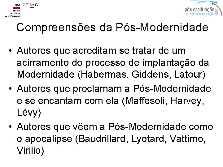 Compreensões da Pós-Modernidade • Autores que acreditam se tratar de um acirramento do processo