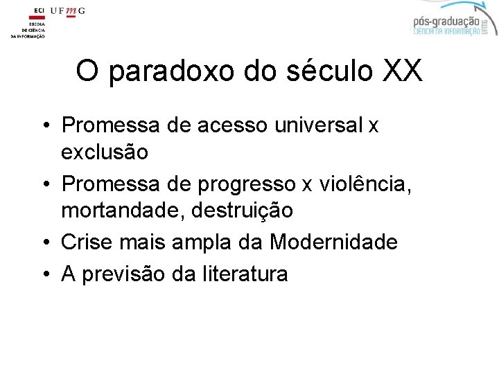O paradoxo do século XX • Promessa de acesso universal x exclusão • Promessa