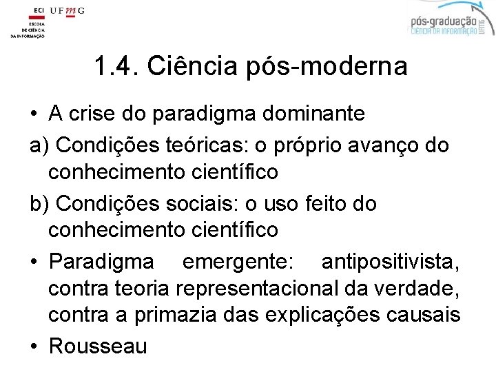 1. 4. Ciência pós-moderna • A crise do paradigma dominante a) Condições teóricas: o