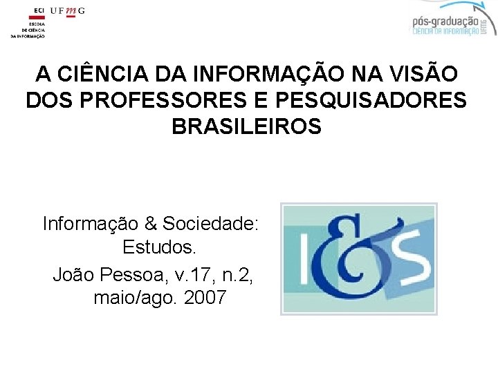 A CIÊNCIA DA INFORMAÇÃO NA VISÃO DOS PROFESSORES E PESQUISADORES BRASILEIROS Informação & Sociedade: