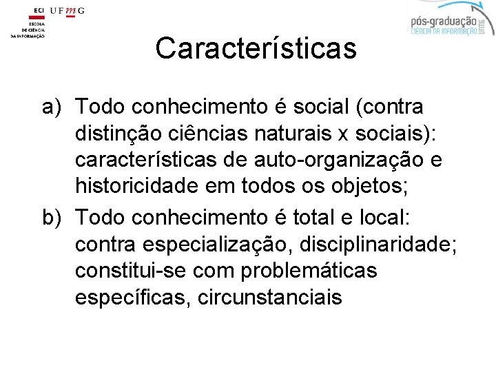 Características a) Todo conhecimento é social (contra distinção ciências naturais x sociais): características de