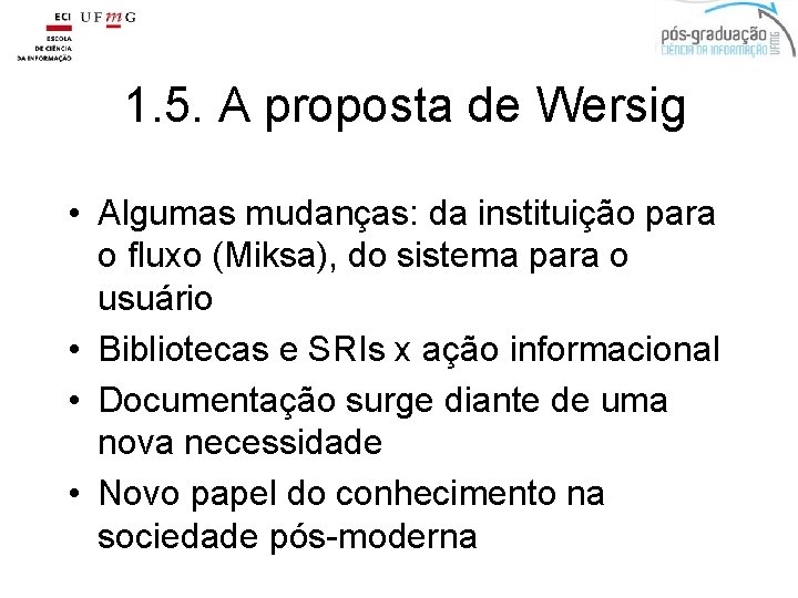 1. 5. A proposta de Wersig • Algumas mudanças: da instituição para o fluxo
