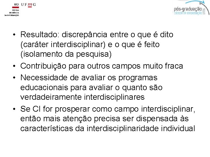  • Resultado: discrepância entre o que é dito (caráter interdisciplinar) e o que