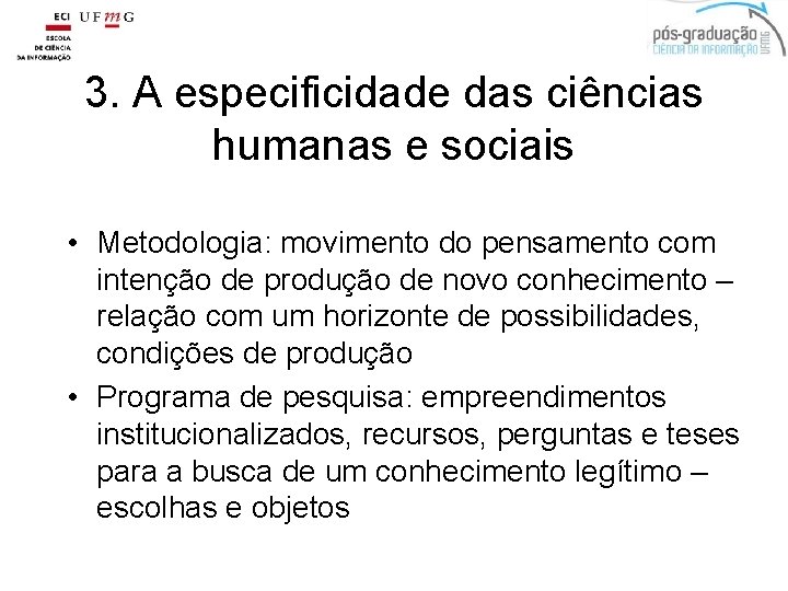 3. A especificidade das ciências humanas e sociais • Metodologia: movimento do pensamento com