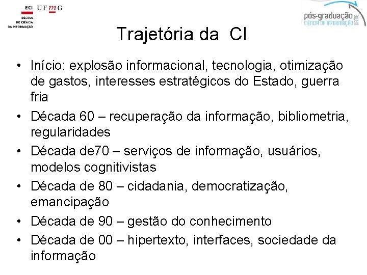 Trajetória da CI • Início: explosão informacional, tecnologia, otimização de gastos, interesses estratégicos do