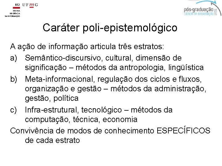 Caráter poli-epistemológico A ação de informação articula três estratos: a) Semântico-discursivo, cultural, dimensão de