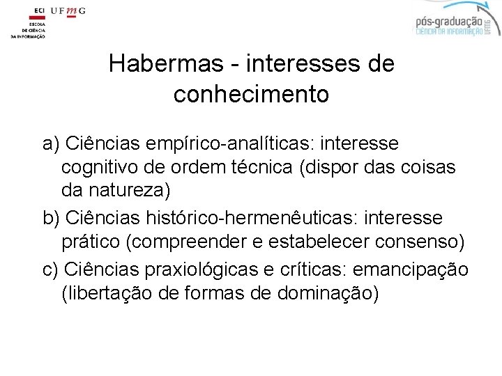 Habermas - interesses de conhecimento a) Ciências empírico-analíticas: interesse cognitivo de ordem técnica (dispor