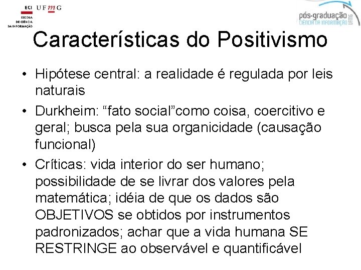 Características do Positivismo • Hipótese central: a realidade é regulada por leis naturais •