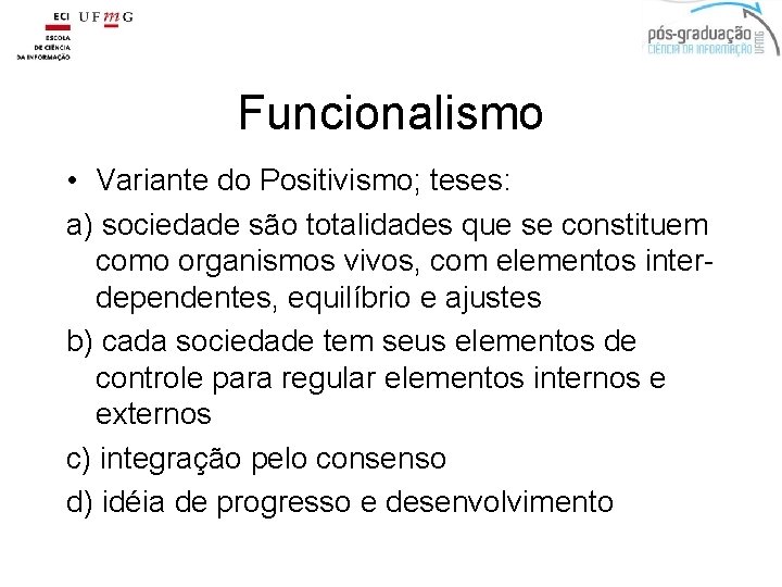 Funcionalismo • Variante do Positivismo; teses: a) sociedade são totalidades que se constituem como