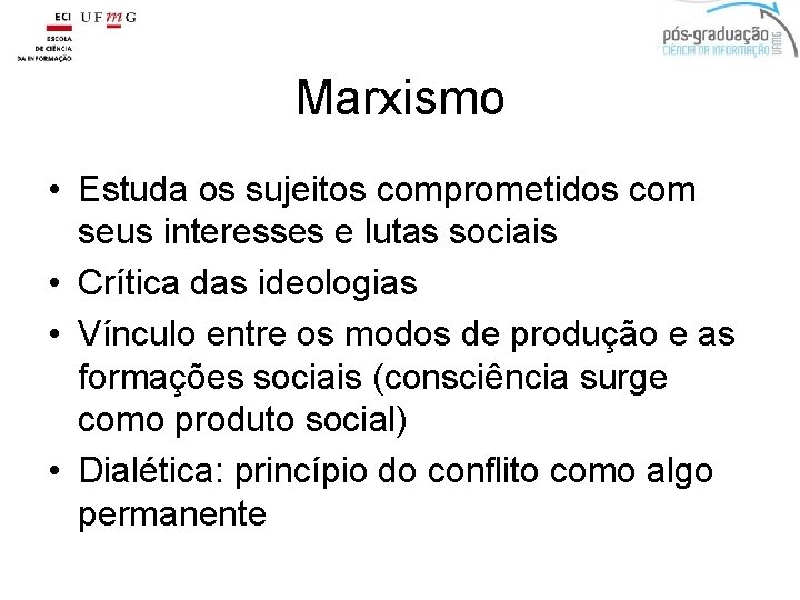 Marxismo • Estuda os sujeitos comprometidos com seus interesses e lutas sociais • Crítica