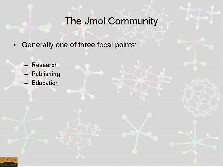 The Jmol Community • Generally one of three focal points: – Research – Publishing