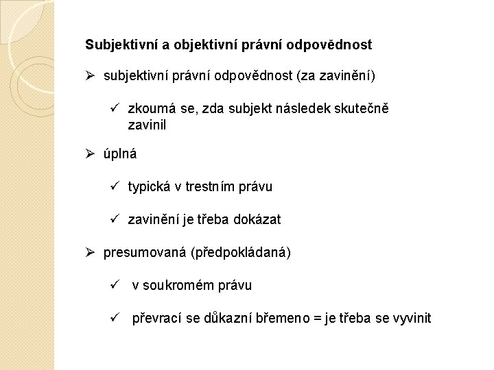 Subjektivní a objektivní právní odpovědnost Ø subjektivní právní odpovědnost (za zavinění) ü zkoumá se,