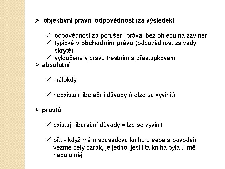 Ø objektivní právní odpovědnost (za výsledek) ü odpovědnost za porušení práva, bez ohledu na