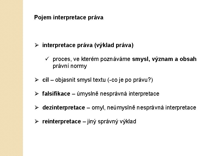 Pojem interpretace práva Ø interpretace práva (výklad práva) ü proces, ve kterém poznáváme smysl,