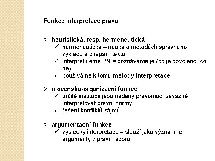 Funkce interpretace práva Ø heuristická, resp. hermeneutická ü hermeneutická – nauka o metodách správného