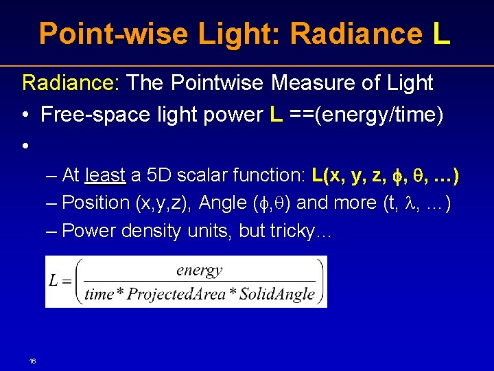 Point-wise Light: Radiance L Radiance: The Pointwise Measure of Light • Free-space light power