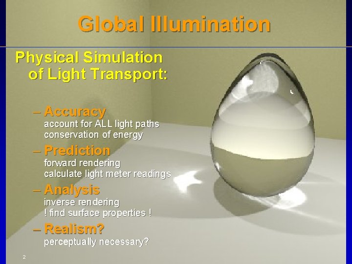 Global Illumination Physical Simulation of Light Transport: – Accuracy account for ALL light paths