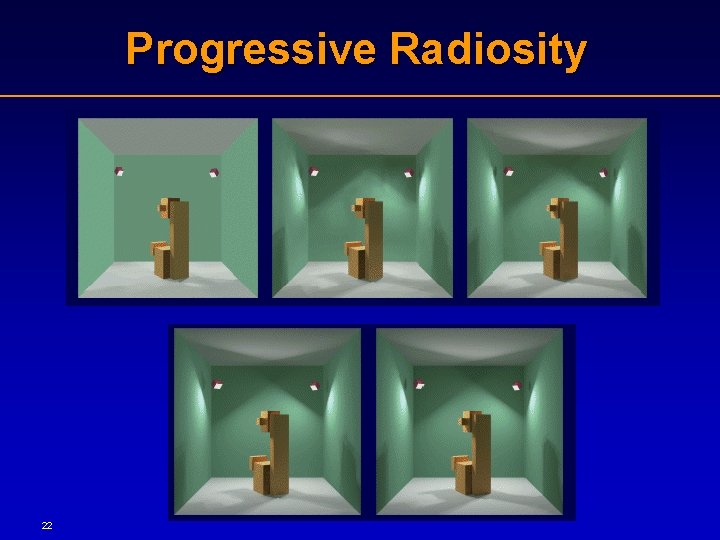 Progressive Radiosity 22 