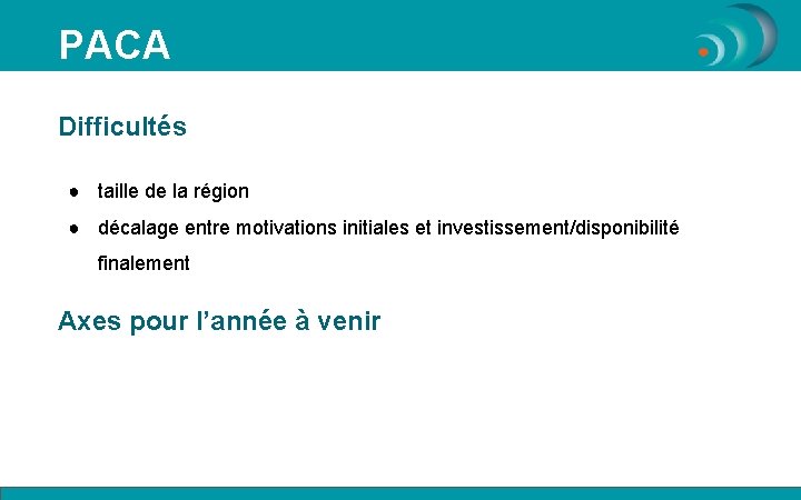 PACA Difficultés ● taille de la région ● décalage entre motivations initiales et investissement/disponibilité