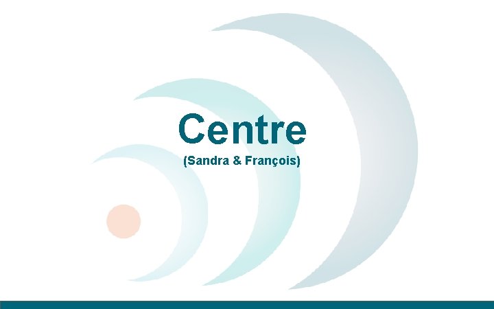 Centre (Sandra & François) 