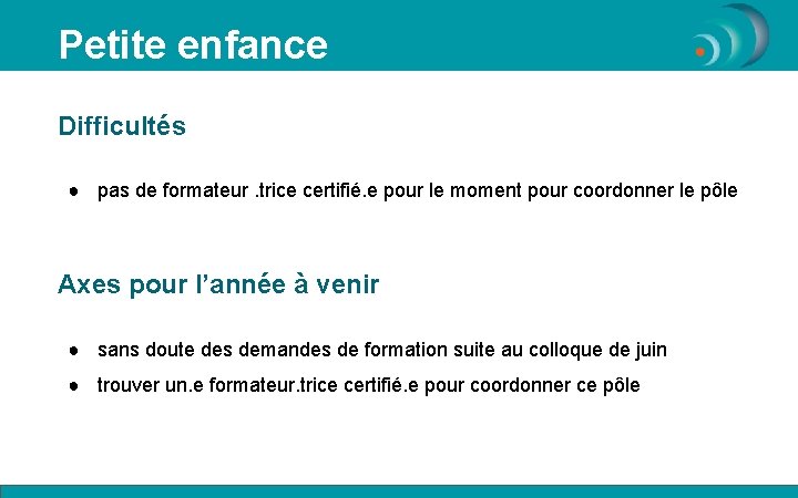 Petite enfance Difficultés ● pas de formateur. trice certifié. e pour le moment pour