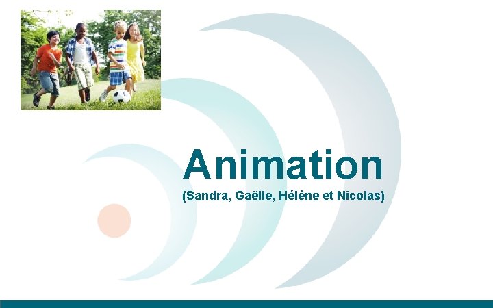 Animation (Sandra, Gaëlle, Hélène et Nicolas) 