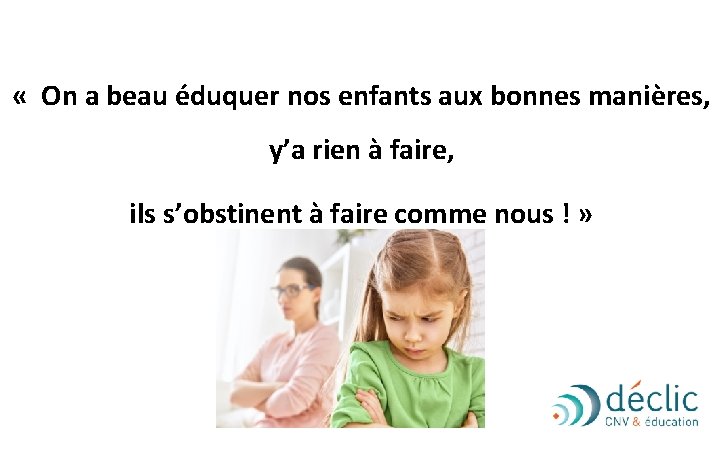  « On a beau éduquer nos enfants aux bonnes manières, y’a rien à