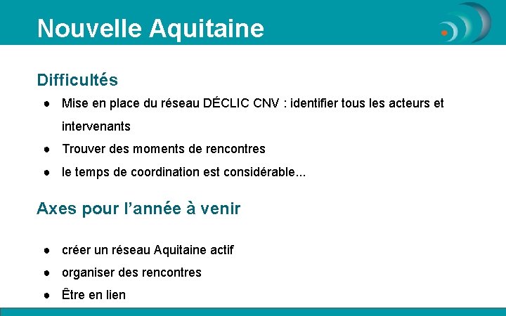 Nouvelle Aquitaine Difficultés ● Mise en place du réseau DÉCLIC CNV : identifier tous