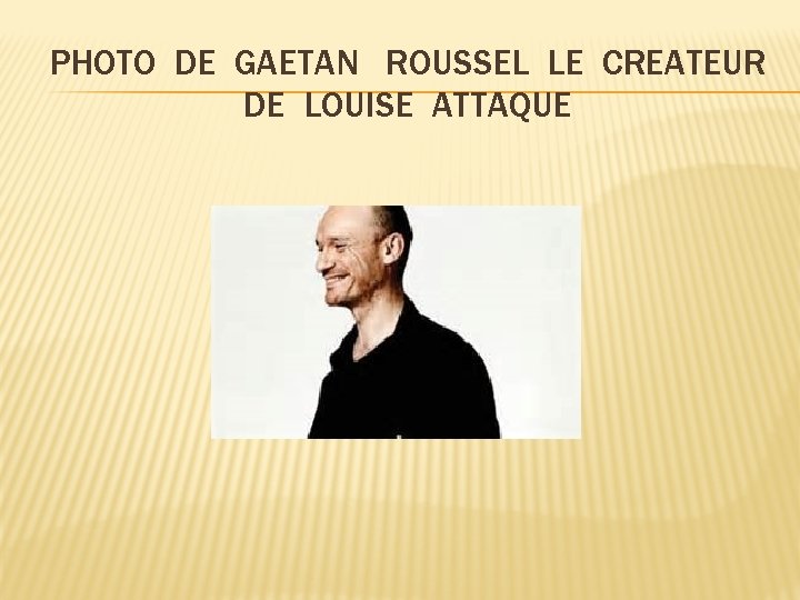 PHOTO DE GAETAN ROUSSEL LE CREATEUR DE LOUISE ATTAQUE 