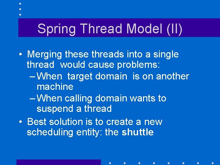 Spring Thread Model (II) • Merging these threads into a single thread would cause