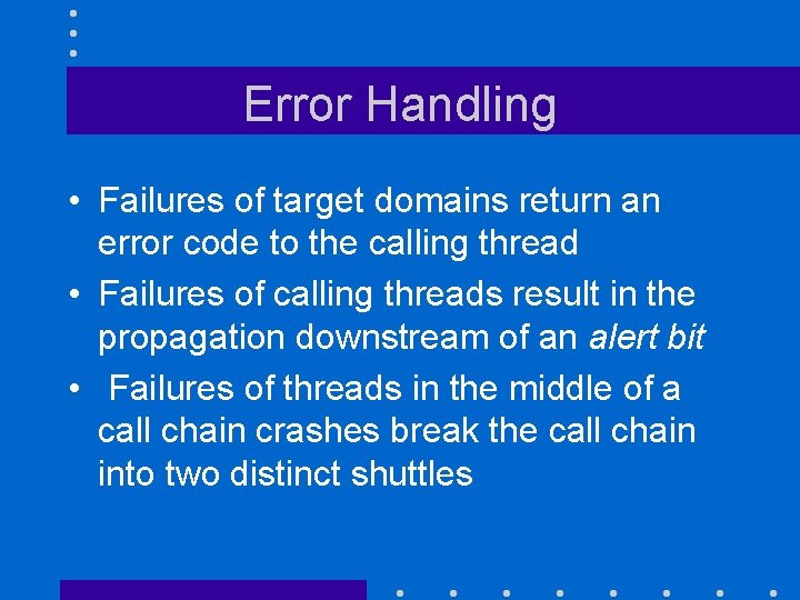 Error Handling • Failures of target domains return an error code to the calling