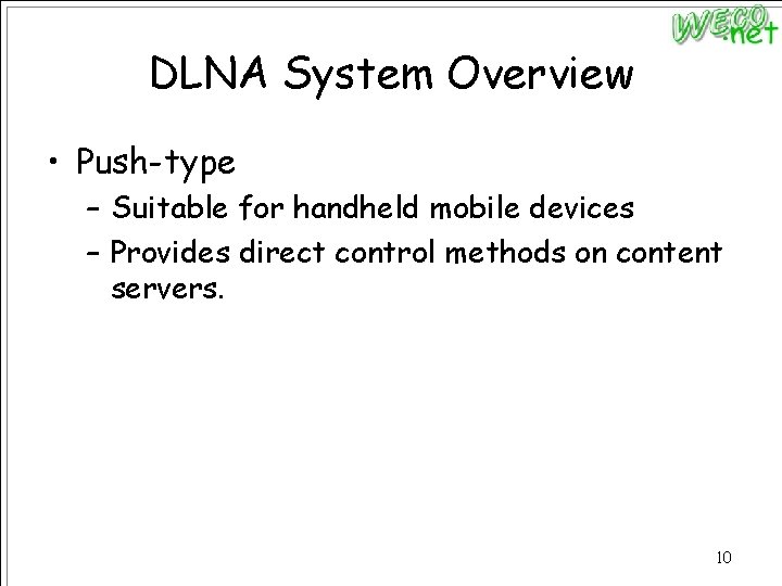 DLNA System Overview • Push-type – Suitable for handheld mobile devices – Provides direct