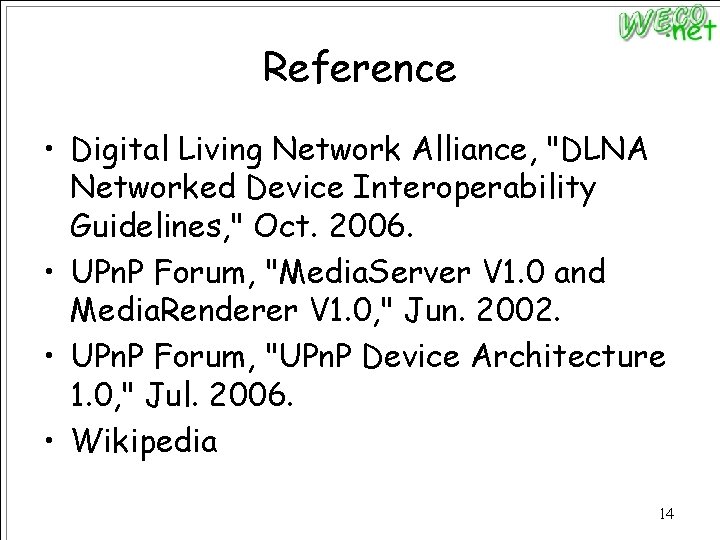 Reference • Digital Living Network Alliance, "DLNA Networked Device Interoperability Guidelines, " Oct. 2006.