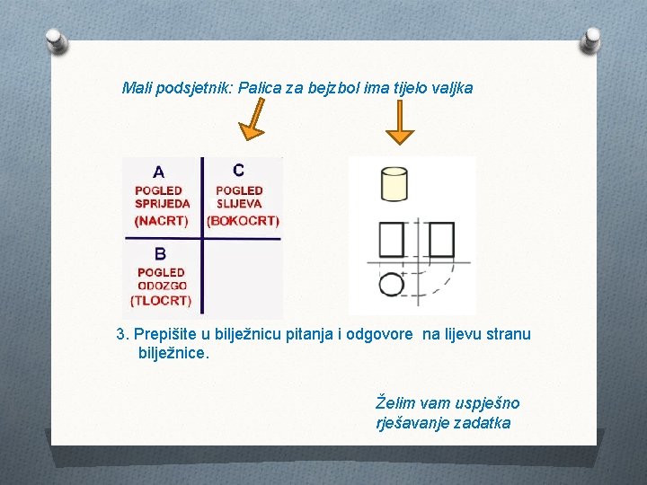 Mali podsjetnik: Palica za bejzbol ima tijelo valjka 3. Prepišite u bilježnicu pitanja i