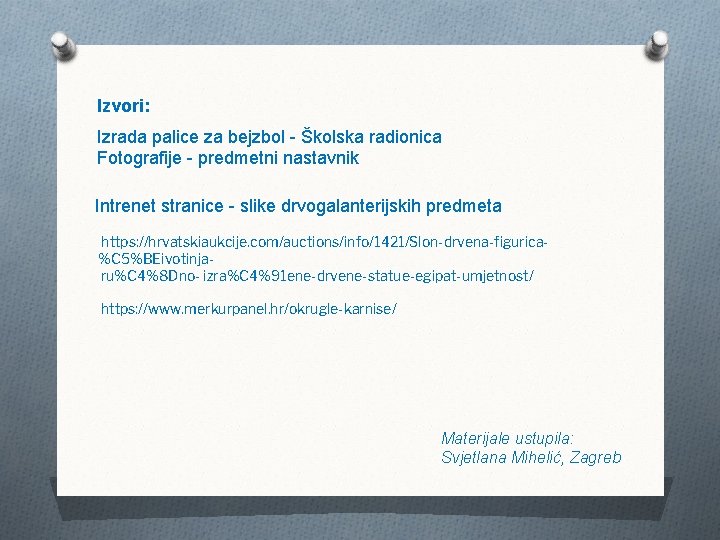 Izvori: Izrada palice za bejzbol - Školska radionica Fotografije - predmetni nastavnik Intrenet stranice