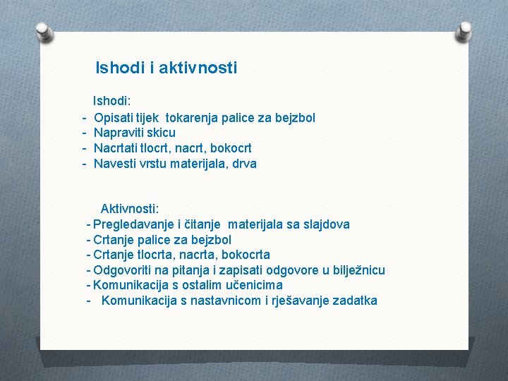 Ishodi i aktivnosti - Ishodi: Opisati tijek tokarenja palice za bejzbol Napraviti skicu Nacrtati