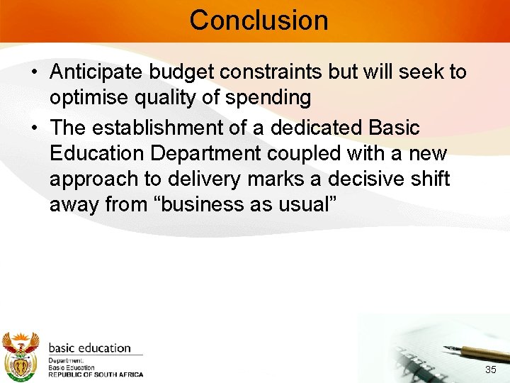 Conclusion • Anticipate budget constraints but will seek to optimise quality of spending •