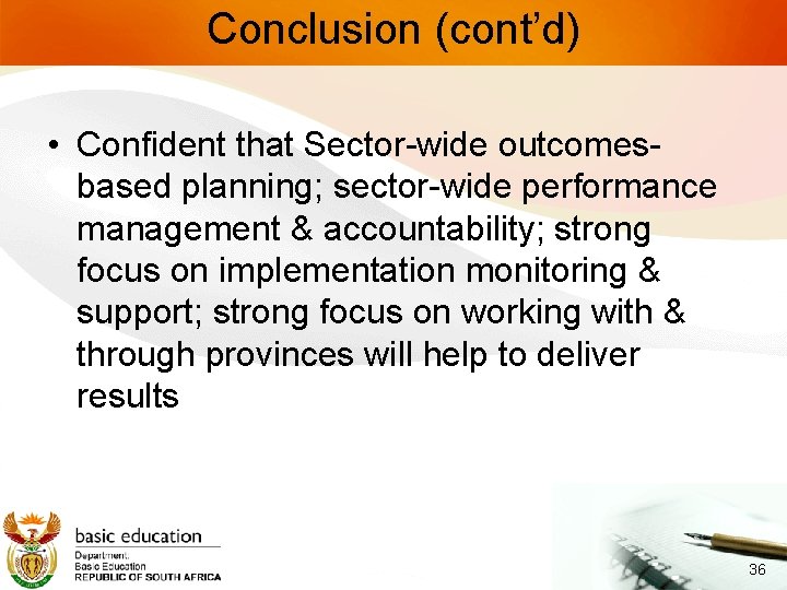 Conclusion (cont’d) • Confident that Sector-wide outcomesbased planning; sector-wide performance management & accountability; strong
