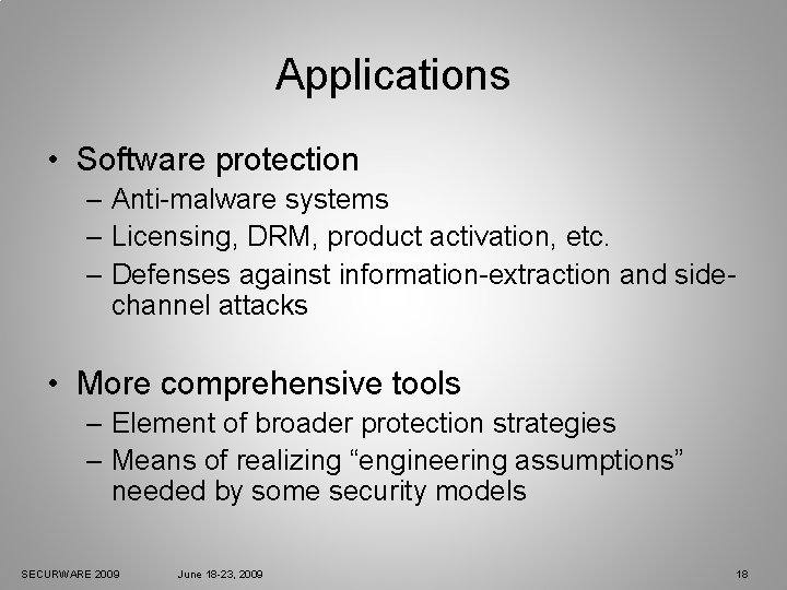 Applications • Software protection – Anti-malware systems – Licensing, DRM, product activation, etc. –