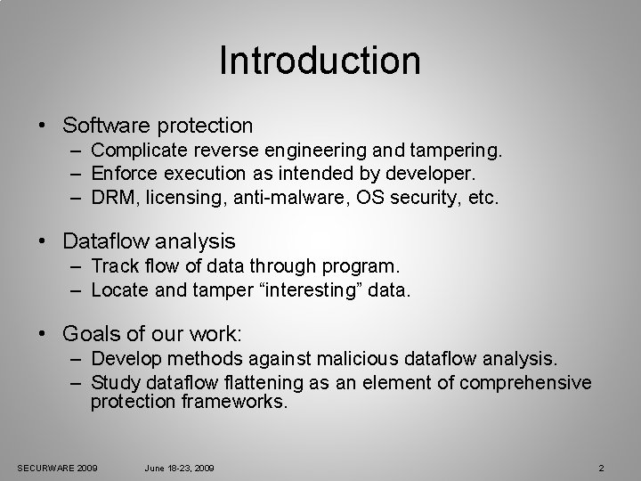 Introduction • Software protection – Complicate reverse engineering and tampering. – Enforce execution as