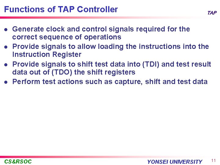 Functions of TAP Controller l l TAP Generate clock and control signals required for