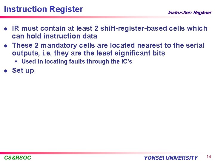 Instruction Register l l Instruction Register IR must contain at least 2 shift-register-based cells