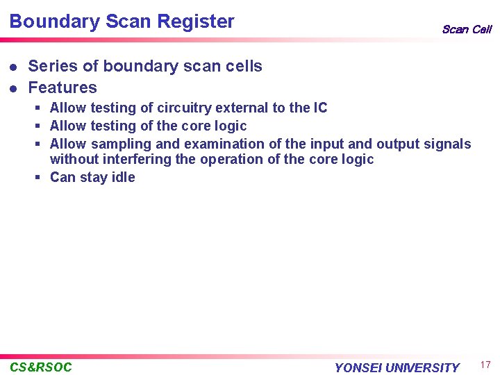 Boundary Scan Register l l Scan Cell Series of boundary scan cells Features §