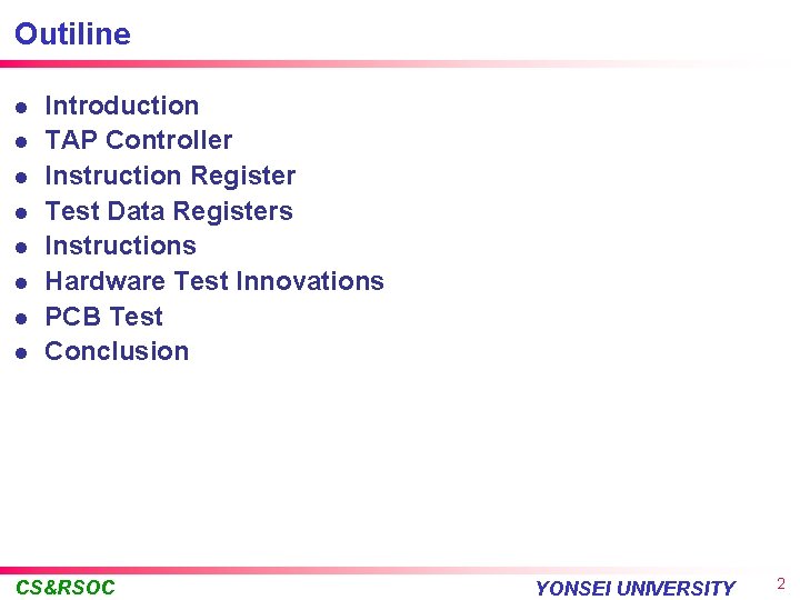 Outiline l l l l Introduction TAP Controller Instruction Register Test Data Registers Instructions